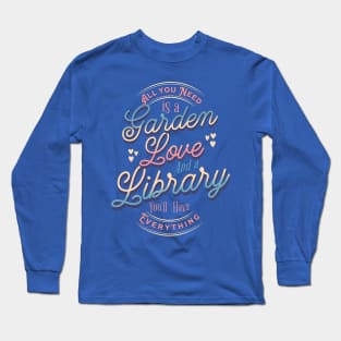 With a Garden, Love and a Library... You Have Everything - Valentine's Day Long Sleeve T-Shirt